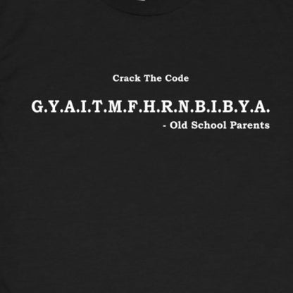 G.Y.A.I.T.M.F.H.R.N.B.I.B.Y.A(GetYourAInTheMFHouseRightNowBeforeIBeatYourA) Old School Parents Tee