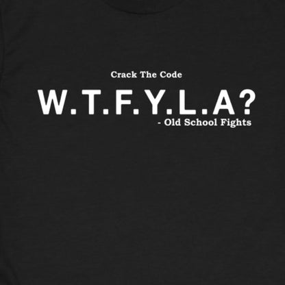 W.T.F.Y.L.A.? (WhatTheFYouLookingAt) Old School Fights Tee